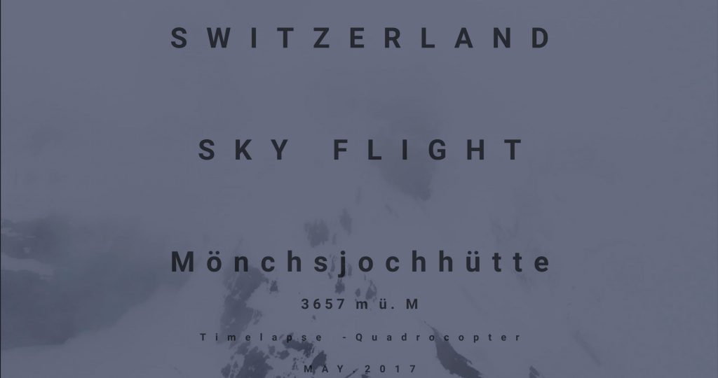 SWITZERLAND SKY FLIGHT - Mönchsjochhütte 3657 m ü. M - Timelapse - Quadrocopter - MAY.2017