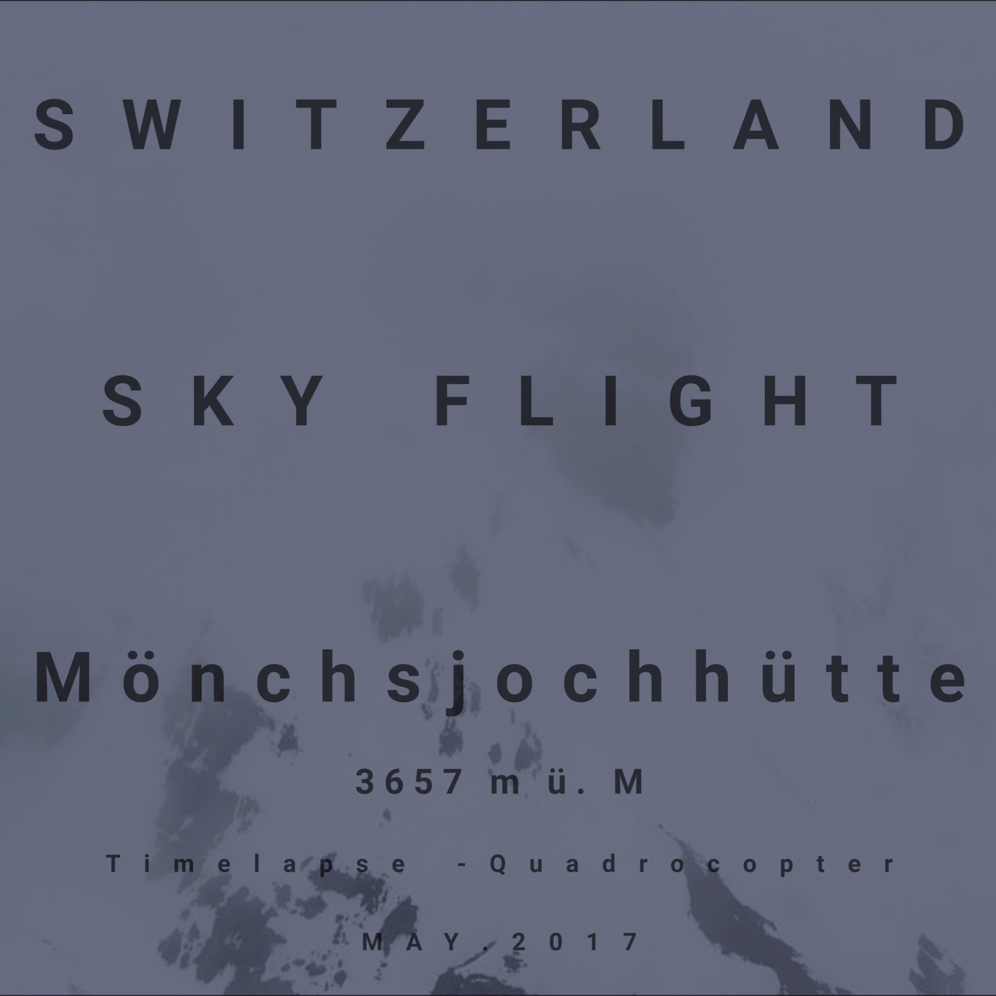 SWITZERLAND SKY FLIGHT - Mönchsjochhütte 3657 m ü. M - Timelapse - Quadrocopter - MAY.2017